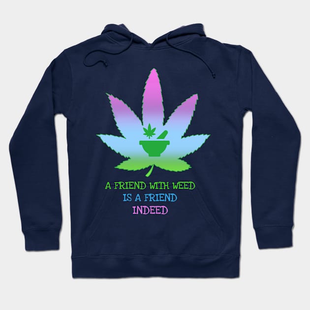 a friend with weed is a friend indeed Hoodie by Zipora